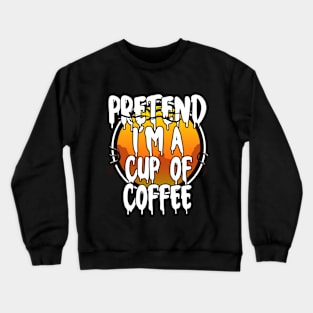 Pretend I'm A Cup of Coffee Funny Lazy Halloween Costume Last Minute Halloween Costume Halloween 2021 Gift Crewneck Sweatshirt